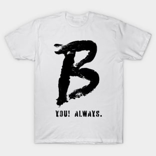 B YOU! Always. T-Shirt